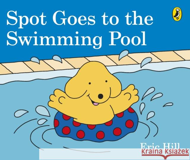 Spot Goes to the Swimming Pool Hill Eric 9780241327074