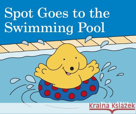 Spot Goes to the Swimming Pool Eric Hill 9780241327081 Warne Frederick & Company