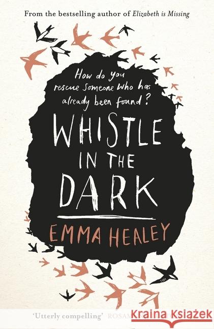 Whistle in the Dark : From the bestselling author of Elizabeth is Missing Healey Emma 9780241327647