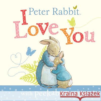 Peter Rabbit, I Love You: With Peekaboo Mirror Potter, Beatrix 9780241327906 Warne Frederick & Company