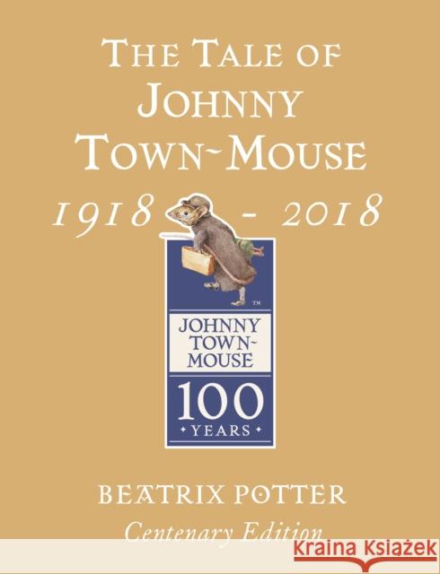 The Tale of Johnny Town Mouse Gold Centenary Edition Potter Beatrix 9780241330425 