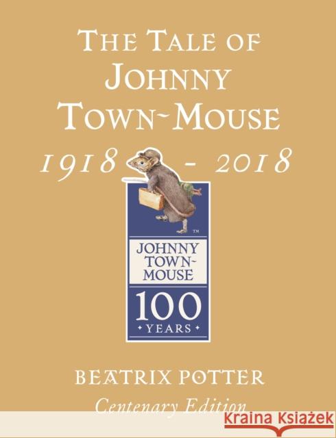 The Tale of Johnny Town Mouse Gold Centenary Edition Potter Beatrix 9780241330425