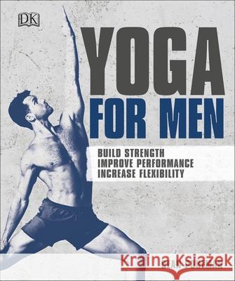 Yoga For Men: Build Strength, Improve Performance, Increase Flexibility Dean Pohlman 9780241336977