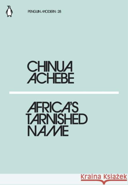 Africa's Tarnished Name Achebe Chinua 9780241338834 Penguin Modern