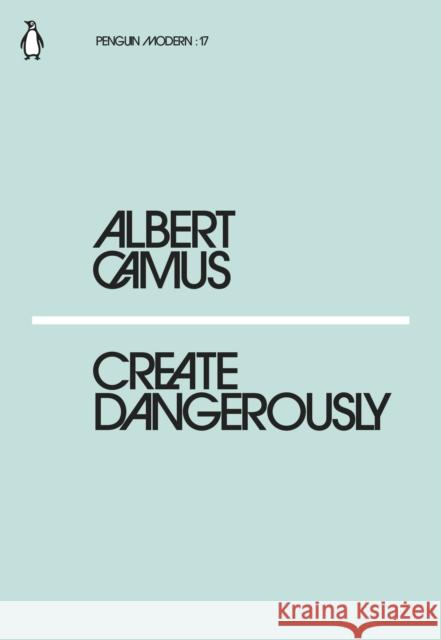 Create Dangerously Albert Camus 9780241339121 Penguin Books Ltd
