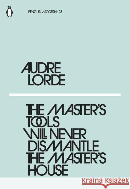 The Master's Tools Will Never Dismantle the Master's House Lorde Audre 9780241339725 Penguin Books Ltd