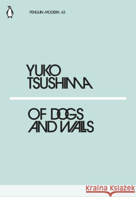 Of Dogs and Walls Tsushima Yuko 9780241339787 Penguin Modern