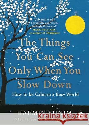 The Things You Can See Only When You Slow Down: How to be Calm in a Busy World Sunim Haemin 9780241340660