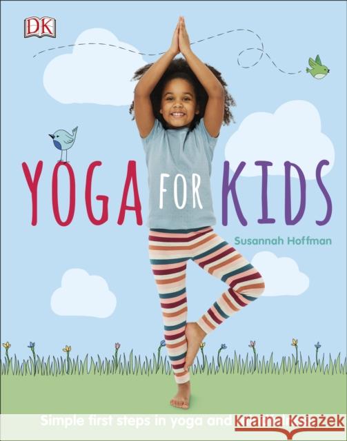 Yoga For Kids: Simple First Steps in Yoga and Mindfulness Hoffman, Susannah 9780241341278