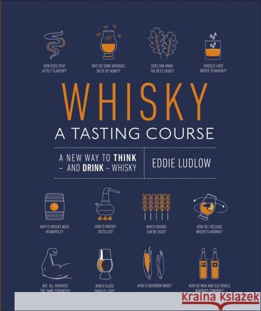 Whisky A Tasting Course: A New Way to Think – and Drink – Whisky Eddie Ludlow 9780241345214 DK