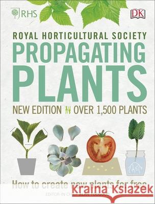 RHS Propagating Plants: How to Create New Plants For Free Alan R. Toogood 9780241345696 Dorling Kindersley Ltd