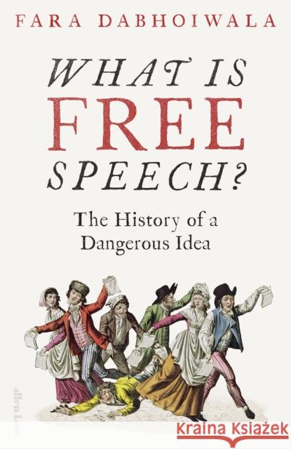 What Is Free Speech?: The History of a Dangerous Idea Dabhoiwala, Fara 9780241347478