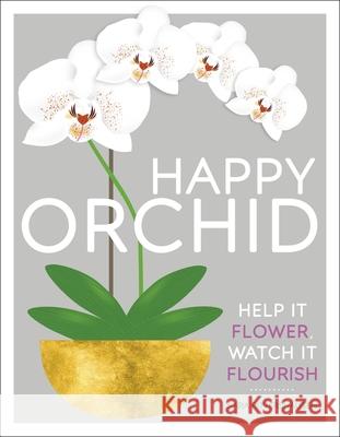 Happy Orchid: Help it Flower, Watch it Flourish Rittershausen, Sara 9780241349229 Dorling Kindersley Ltd