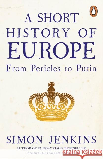 A Short History of Europe: From Pericles to Putin Jenkins Simon 9780241352526