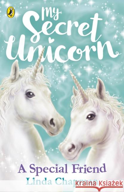 My Secret Unicorn: A Special Friend Linda Chapman   9780241354230 Puffin