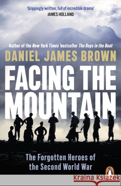 Facing The Mountain: The Forgotten Heroes of the Second World War Daniel James Brown 9780241356609