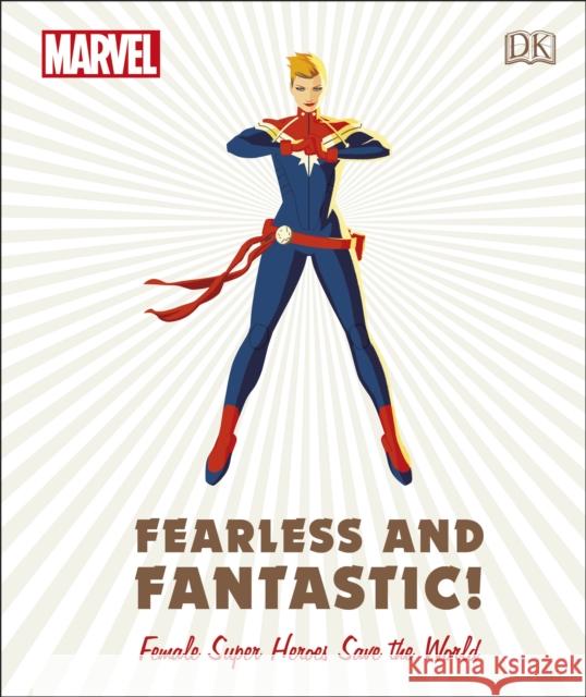 Marvel Fearless and Fantastic! Female Super Heroes Save the World Maggs, Sam; Grange, Emma; Amos, Ruth 9780241357491 Dorling Kindersley Ltd