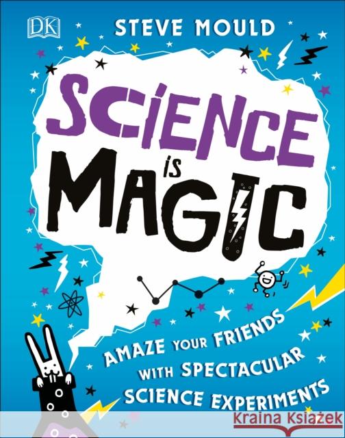 Science is Magic: Amaze your Friends with Spectacular Science Experiments Steve Mould   9780241358269