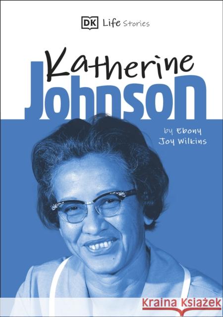 DK Life Stories Katherine Johnson Ebony Joy Wilkins Charlotte Ager  9780241358580