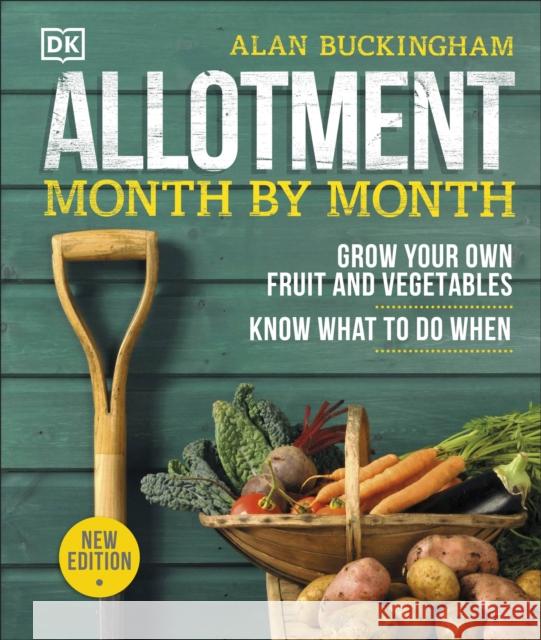 Allotment Month By Month: Grow your Own Fruit and Vegetables, Know What to do When Alan Buckingham 9780241360002 Dorling Kindersley Ltd