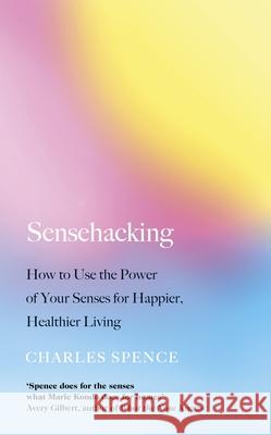 Sensehacking Charles Spence 9780241361146 Penguin Books Ltd