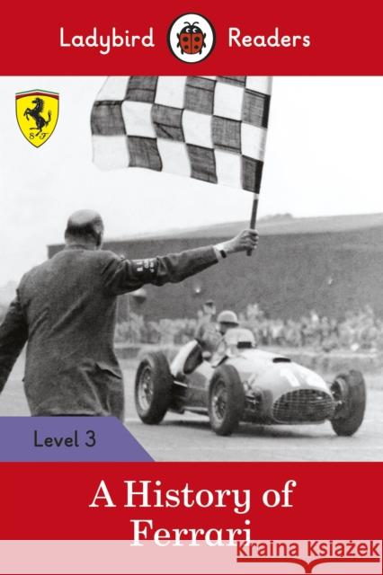 Ladybird Readers Level 3 - Ferrari - A History of Ferrari (ELT Graded Reader) Ladybird 9780241365090 Ladybird