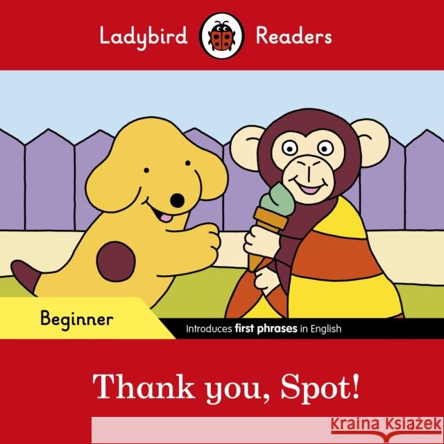 Ladybird Readers Beginner Level - Spot - Thank you, Spot! (ELT Graded Reader) Ladybird 9780241365496