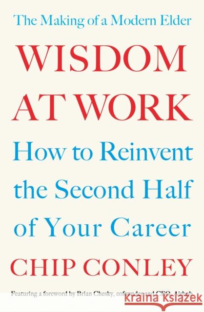 Wisdom at Work: The Making of a Modern Elder Conley, Chip 9780241367711