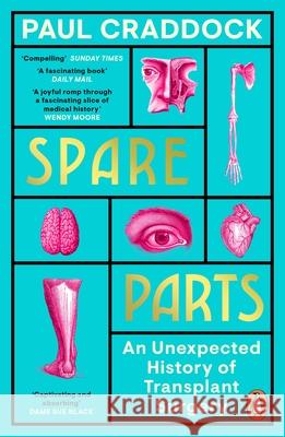 Spare Parts: An Unexpected History of Transplants Paul Craddock 9780241370261 Penguin Books Ltd