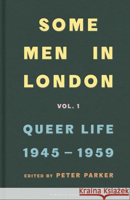 Some Men In London: Queer Life, 1945-1959 Peter Parker 9780241370605
