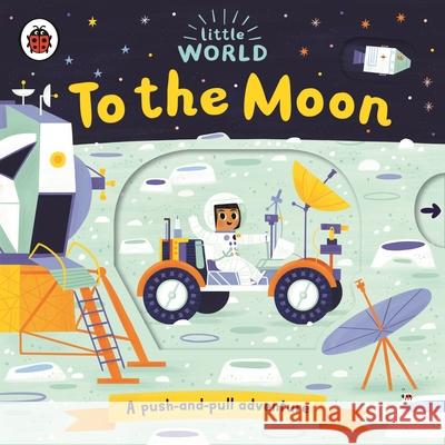 Little World: To the Moon: A push-and-pull adventure Allison Black Allison Black  9780241372975 Ladybird