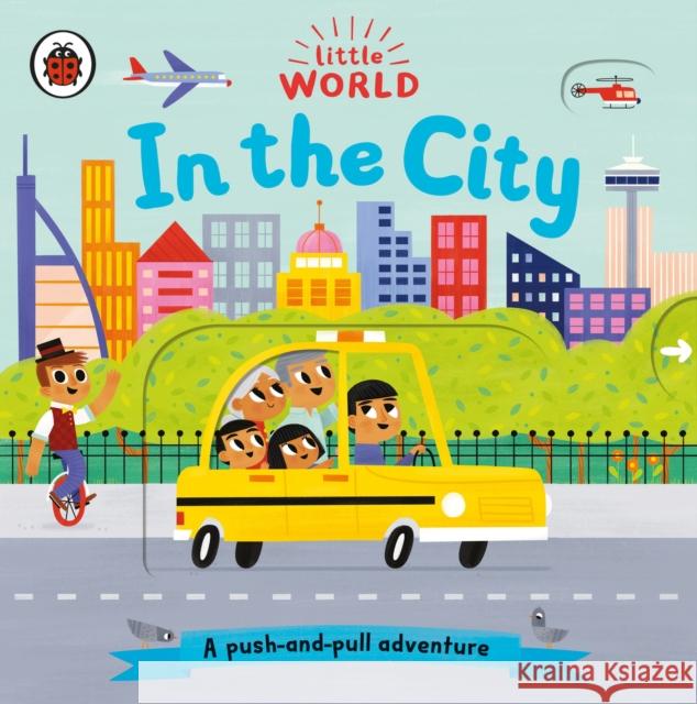 Little World: In the City: A push-and-pull adventure Allison Black Allison Black  9780241372999 Penguin Random House Children's UK