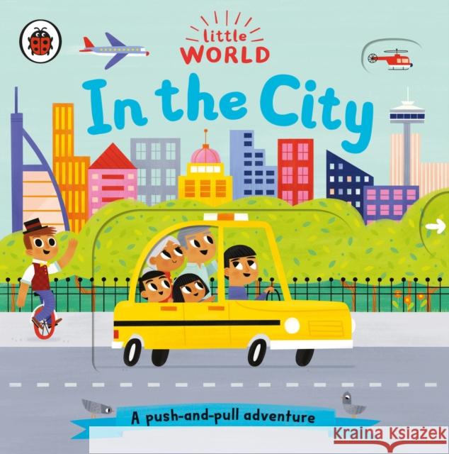 Little World: In the City: A push-and-pull adventure Allison Black Allison Black  9780241372999