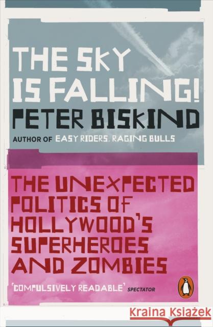 The Sky is Falling!: The Unexpected Politics of Hollywood’s Superheroes and Zombies Peter Biskind 9780241373873 Penguin Books Ltd