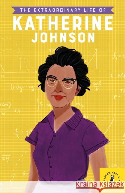 The Extraordinary Life of Katherine Johnson Devika Jina 9780241375440 Penguin Random House Children's UK