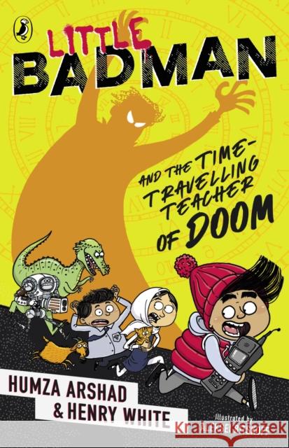 Little Badman and the Time-travelling Teacher of Doom Humza Arshad Henry White  9780241378502 Penguin Random House Children's UK