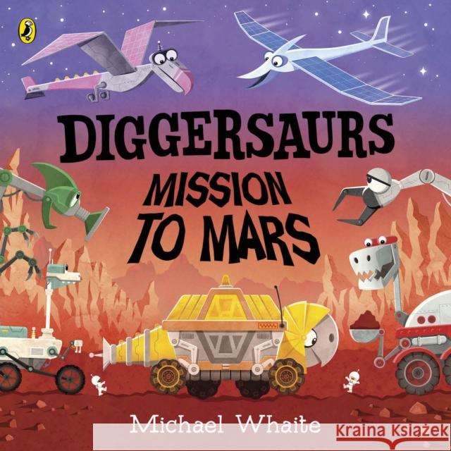 Diggersaurs: Mission to Mars Michael Whaite 9780241378991 Penguin Random House Children's UK