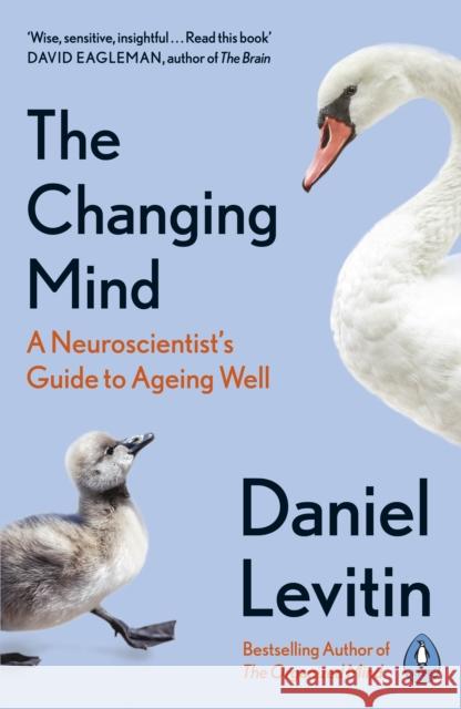 The Changing Mind: A Neuroscientist's Guide to Ageing Well Levitin Daniel 9780241379400