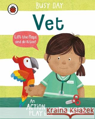 Busy Day: Vet: An action play book Dan Green 9780241382530 Penguin Random House Children's UK