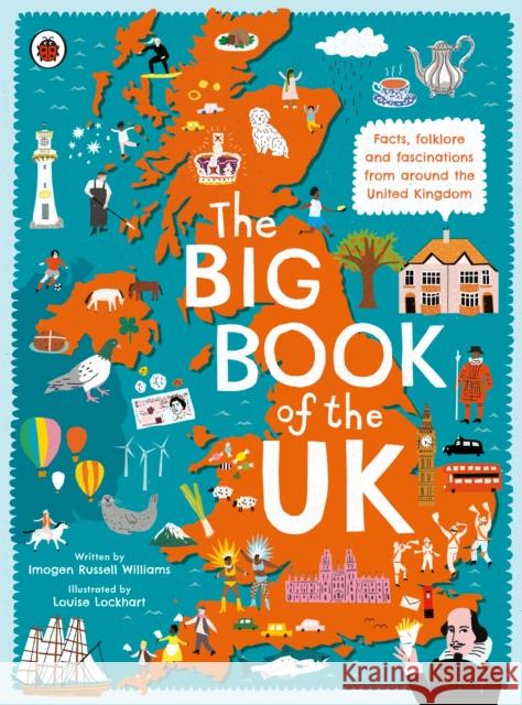 The Big Book of the UK: Facts, folklore and fascinations from around the United Kingdom Russell Williams Imogen 9780241382608