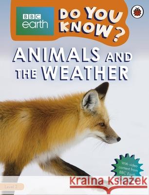 Do You Know? Level 2 – BBC Earth Animals and the Weather Ladybird 9780241382875 Penguin Random House Children's UK