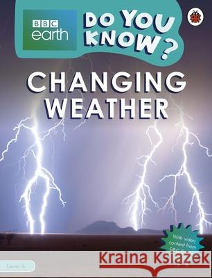 Do You Know? Level 4 – BBC Earth Changing Weather Ladybird 9780241382899 Penguin Random House Children's UK