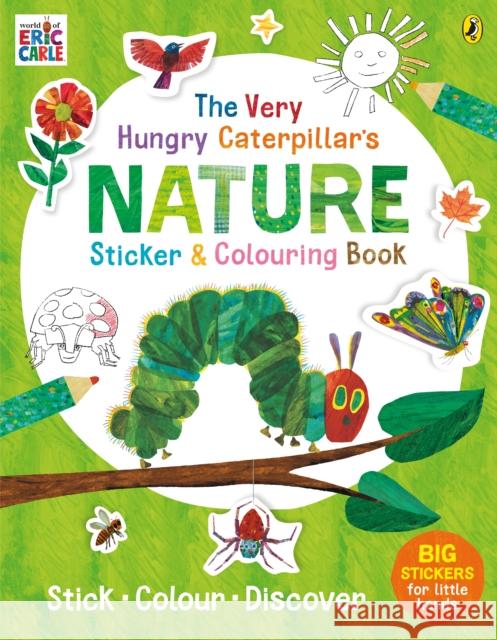 The Very Hungry Caterpillar's Nature Sticker and Colouring Book Eric Carle   9780241385791 Penguin Random House Children's UK