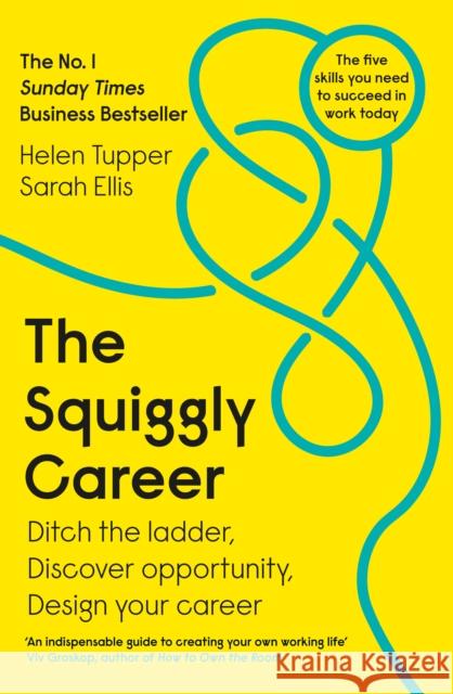 The Squiggly Career: The No.1 Sunday Times Business Bestseller - Ditch the Ladder, Discover Opportunity, Design Your Career Sarah Ellis 9780241385845