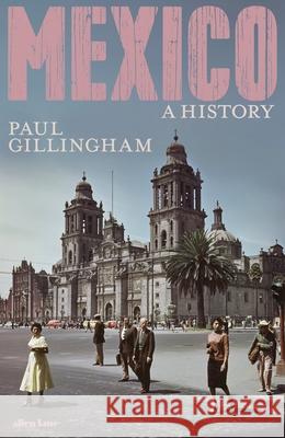 Mexico: A History Paul Gillingham 9780241386040 Penguin Books Ltd