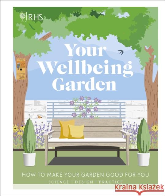 RHS Your Wellbeing Garden: How to Make Your Garden Good for You - Science, Design, Practice Royal Horticultural Society 9780241386729 Dorling Kindersley Ltd