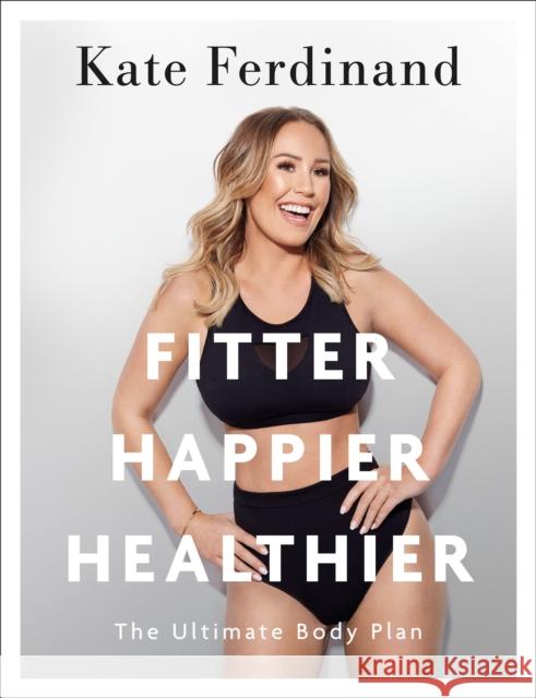 Fitter, Happier, Healthier: Discover the strength of your mind and body at home Kate Ferdinand 9780241386835