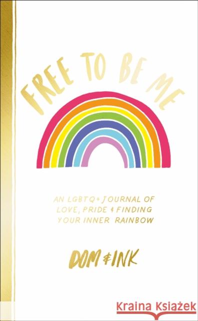 Free To Be Me: An LGBTQ+ Journal of Love, Pride and Finding Your Inner Rainbow Dom&Ink 9780241387450 Penguin Random House Children's UK