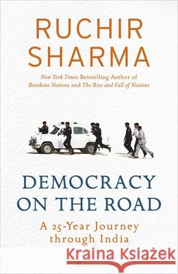 Democracy on the Road : A 25-Year Journey through India Ruchir Sharma   9780241388075 Allen Lane