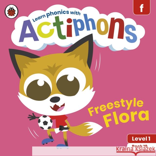 Actiphons Level 1 Book 19 Freestyle Flora: Learn phonics and get active with Actiphons! Ladybird 9780241390283 Ladybird